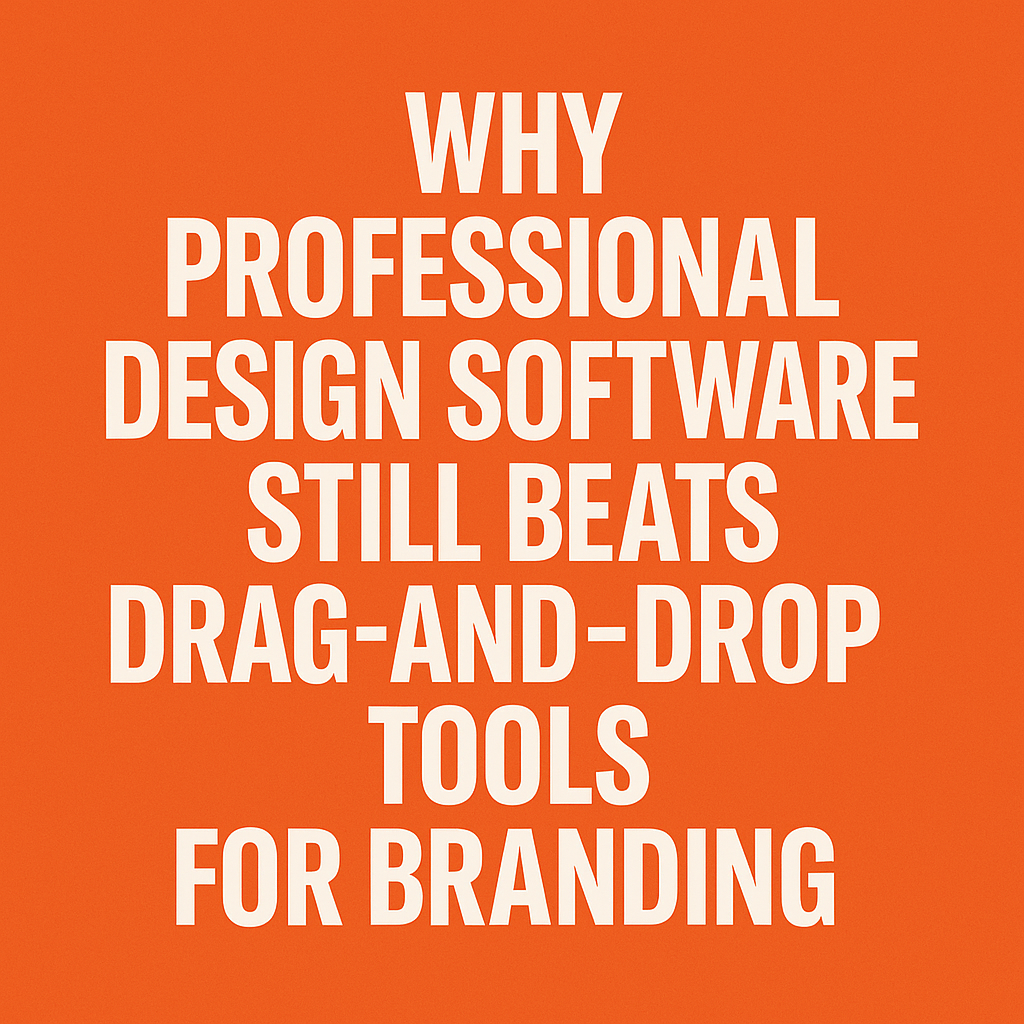 Bold graphic with white uppercase text on an orange background reading 'Why Professional Design Software Still Beats Drag-and-Drop Tools for Branding' – clean and modern featured image for branding blog post